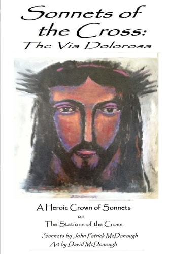 Sonnets of the Cross The Via Dolorosa: A Heroic Crown of Sonnets on the Stations of the Cross