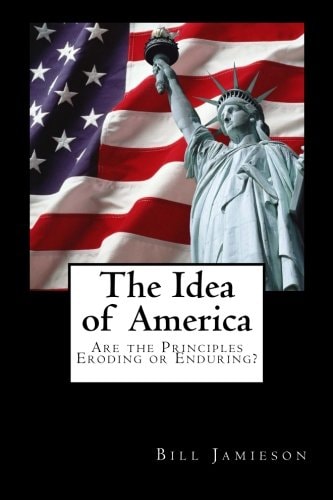The Idea of America Are the Principles Eroding Or Enduring?