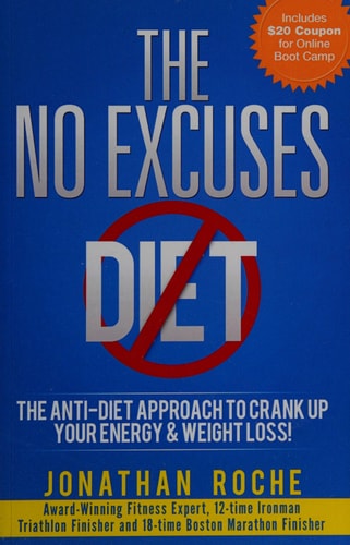 The No Excuses Diet The Anti-Diet Approach to Crank Up Your Energy and Weight Loss!