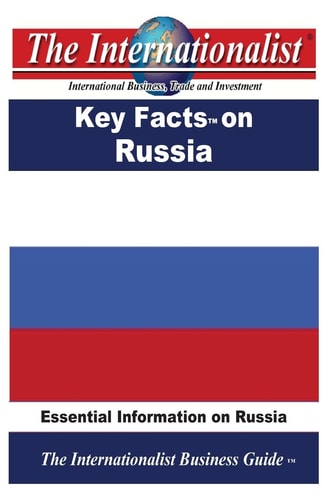 Key Facts on Russia: Essential Information on Russia (The Internationalist Business Guides)