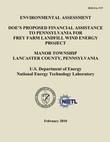 Environmental Assessment - DOE's Proposed Financial Assistance to Pennsylvania for Frey Farm Landfill Wind Energy Project, Manor Township, Lancaster County, Pennsylvania (DOE/EA-1737)