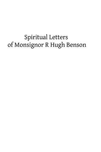 Spiritual Letters of Monsignor R Hugh Benson To One of His Converts