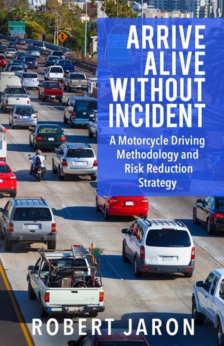 Arrive Alive Without Incident A Motorcycle Driving Methodology and Risk-Ratio-Reduction Strategy