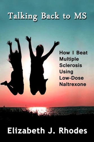 Talking Back to MS How I Beat Multiple Sclerosis Using Low-Dose Naltrexone