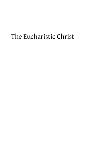The Eucharistic Christ Reflections and Considerations on the Blessed Sacrament