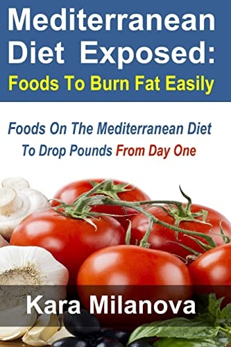 Mediterranean Diet Exposed : Foods To Burn Fat Easily Foods On The Mediterranean Diet To Drop Pounds From Day One