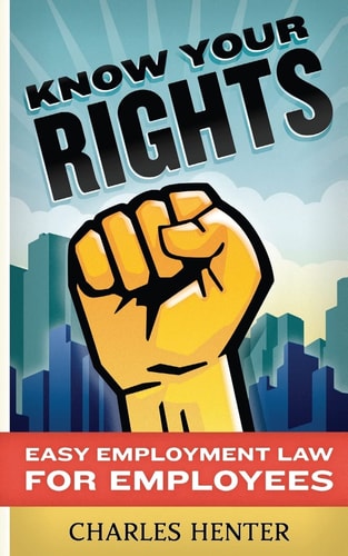Know Your Rights Easy Employment Law for Employees