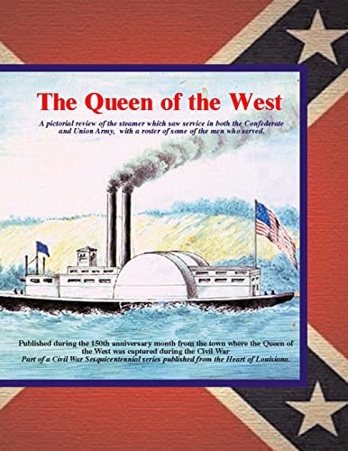 Queen of the West A Pictorial Review of the Steamer Which Saw Service in Both the Confederate and Union Army. with a Roster of Some of the Men Who Served