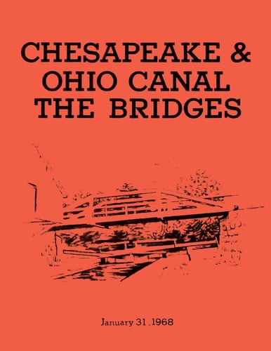 The Bridges: Chesapeake and Ohio Canal National Monument Historic Structures Report- Part II: Historical Data Section
