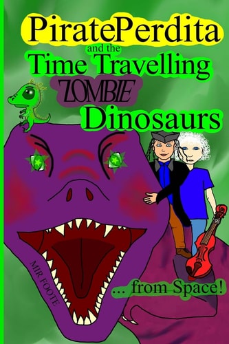 Pirate Perdita and the Time Travelling Zombie Dinosaurs... from Space!