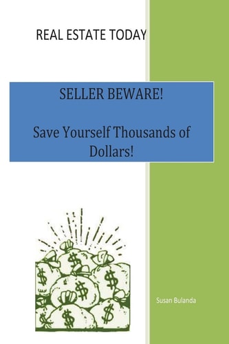 Real Estate Today, Seller Beware Save Yourself Thousands of Dollars!