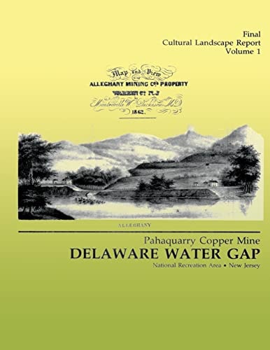 Delaware Water Gap Pahaquarry Copper Mine- Final Cultural Landscape Report, Volume 1