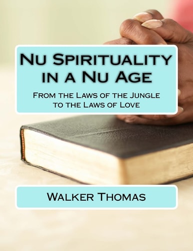 Nu Spirituality in a Nu Age From the Laws of the Jungle to the Laws of Love