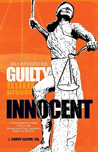Guilty Until Proven Innocent A Practitioner's and Judge's Guide to the Pennsylvania Post-Conviction Relief Act (PCRA)