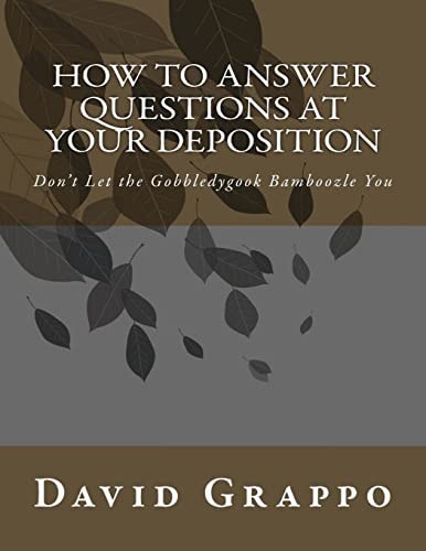 How to Answer Questions at Your Deposition Don't Let the Gobbledygook Bamboozle You