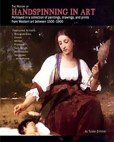 The History of Handspinning in Art Portrayed in a Collection of Paintings, Drawings, and Prints from Western Art Between 1500 -1900
