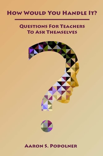 How Would You Handle It? Questions for Teachers to Ask Themselves