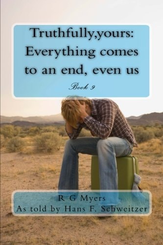 Truthfully, Yours Everything Comes to an End, Even Us