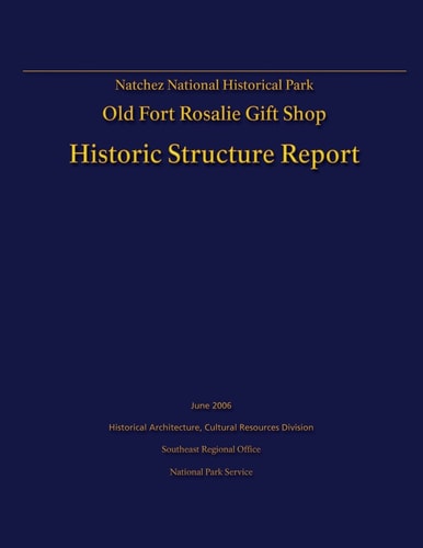 Natchez National Historical Park Old Fort Rosalie Gift Shop- Historic Structure Report