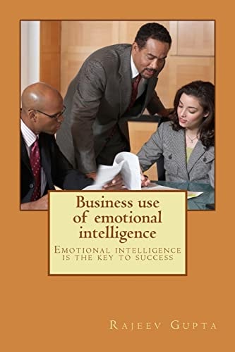 Business Use of Emotional Intelligence Emotional Intelligence Is the Key to Success