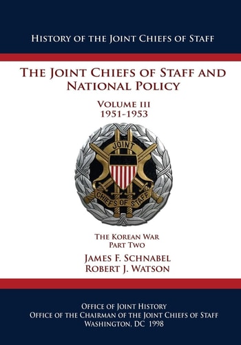 The Joint Chiefs of Staff and National Policy Volume III 1951-1953 The Korean War Part Two