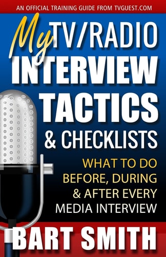 My TV/Radio Interview Tactics & Checklists What To Do Before, During And After Every Media Interview