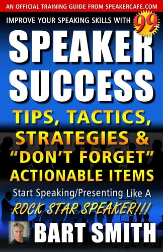 99+ SPEAKER SUCCESS Tips, Tactics, Strategies & Don't Forget Actionable Items Start Speaking/Presenting Like a ROCK STAR SPEAKER!!!