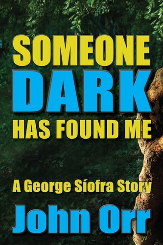 Someone Dark Has Found Me A George Siofra Story