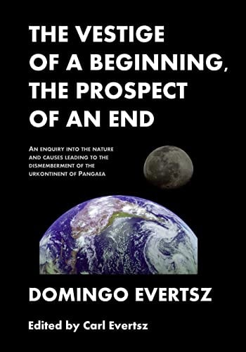 The Vestige of a Beginning, The Prospect of an End An Enquiry Into the Nature and Causes Leading to the Dismemberment of the Urkontinent of Pangea