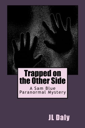 Trapped on the Other Side Sam Blue's Paranormal Mysteries