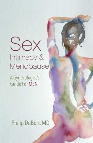 Sex, Intimacy, and Menopause A Gynecologist's Guide for Men