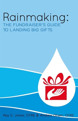 Rainmaking The Fundraiser's Guide to Landing Big Gifts