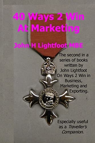 40 Ways 2 Win At Marketing A 'Next Level' Book in the Ways 2 Win Series Giving Hints and Tips about Marketing Techniques, Sales Techniques, Self Promotion and Winning Awards.