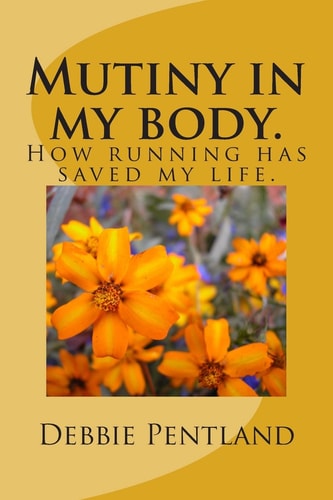 Mutiny in My Body How Running Has Saved My Life