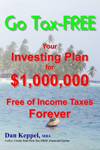 Go Tax-FREE Your Investing Plan for $1,000,000 Free of Income Taxes Forever