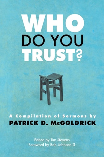 Who Do You Trust? A Compilation of Sermons by Patrick D. McGoldrick