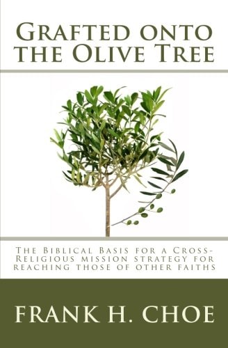 Grafted Onto the Olive Tree The Biblical Basis for a Cross-Religious Mission Strategy for Reaching Those of Other Faiths