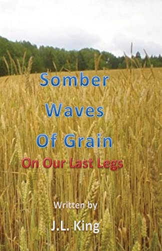 Somber Waves of Grain On Our Last Legs