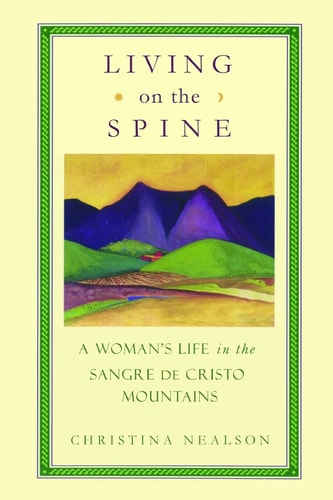 Living on the Spine A Woman's Life in the Sangre de Cristo Mountains