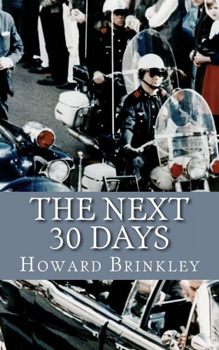 The Next 30 Days How a Nation Rebuilt in the 30 Days Following the Death of JFK