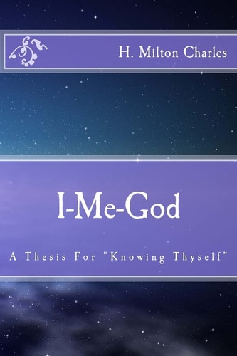 I-Me-God A Thesis For "Knowing Thyself"