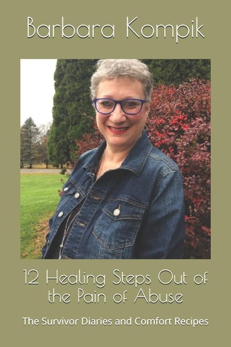 12 Healing Steps Out of the Pain of Abuse The Survivor Diaries and Comfort Recipes
