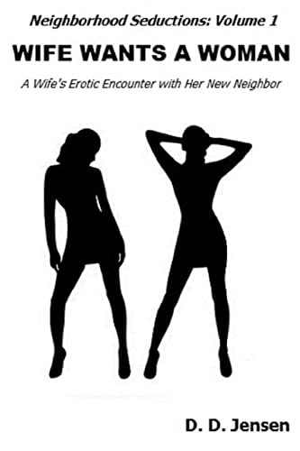 Wife Wants a Woman A Wife's Erotic Encounter with Her New Neighbor