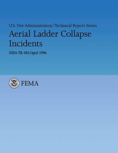 Aerial Ladder Collapse Incidents U. S. Fire Administration Technical Report 081