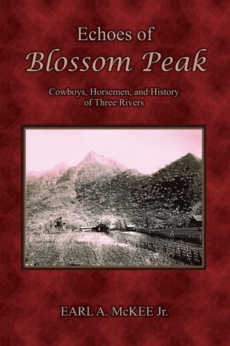 Echoes of Blossom Peak Cowboys, Horsemen, and History of Three Rivers