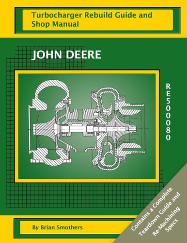 John Deere RE500080 Turbocharger Rebuild Guide and Shop Manual