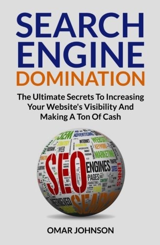 Search Engine Domination The Ultimate Secrets To Increasing Your Website's Visibility and Making a Ton of Cash