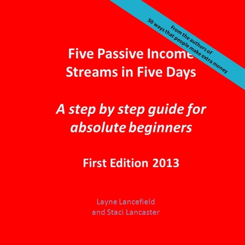 Five Passive Income Streams in Five Days A Step by Step Guide for Absolute Beginners