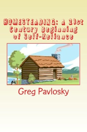 Homesteading A 21st Century Beginning of Self-Reliance