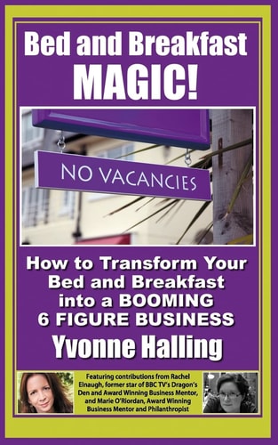 Bed and Breakfast Magic How to Transform Your Bed and Breakfast Into a Booming 6 Figure Business
